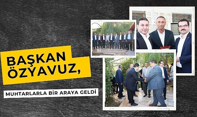 Başkan Özyavuz; Kapımız Muhtarlarımıza Her Zaman Açıktır