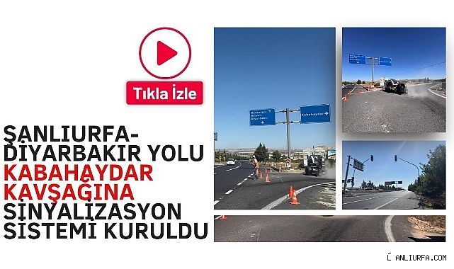 Şanlıurfa-Diyarbakır Yolu Kabahaydar Kavşağına Sinyalizasyon Sistemi Kuruldu