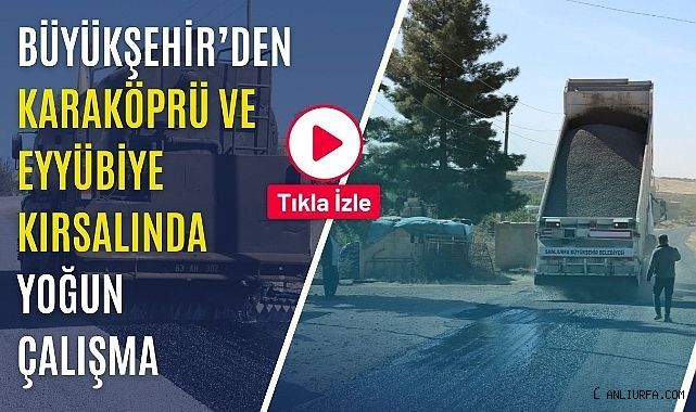 Büyükşehir'den Karaköprü ve Eyyübiye Kırsalında Yoğun Çalışma