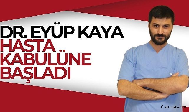 Dr. Eyüp Kaya Hasta Kabulüne Başladı