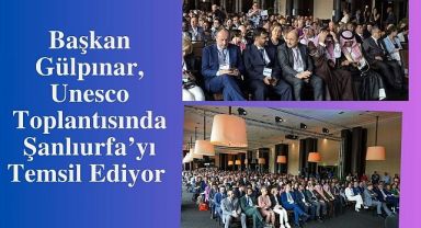 Başkan Gülpınar, Unesco Toplantısında Şanlıurfa'yı Temsil Ediyor