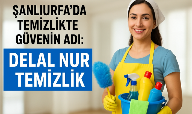 Şanlıurfa'da Temizlikte Güvenin Adı: Delal Nur Temizlik