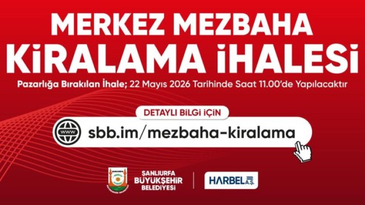 Şanlıurfa Merkez Mezbahası Kiralama İhalesi 22 Mayıs'ta Yapılacak